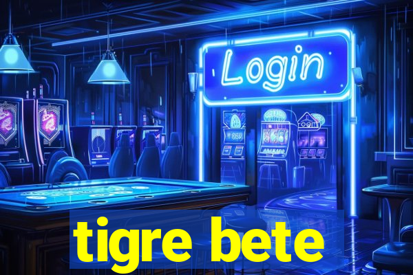 tigre bete