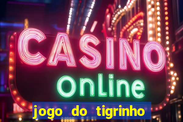 jogo do tigrinho oficial é confiável