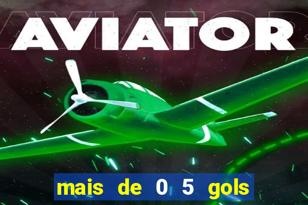 mais de 0 5 gols no primeiro tempo