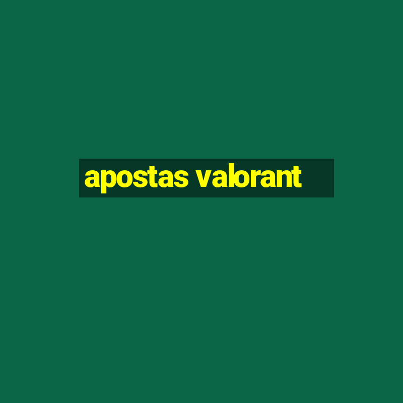 apostas valorant