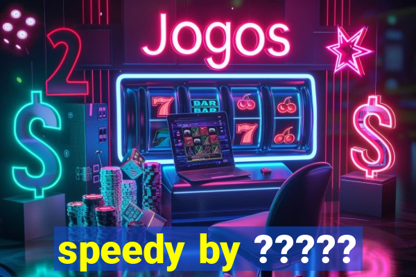 speedy by ?????