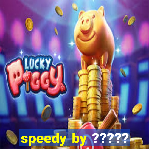 speedy by ?????