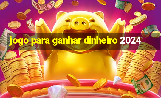 jogo para ganhar dinheiro 2024