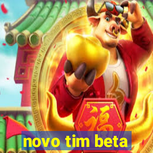 novo tim beta