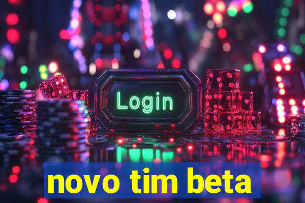 novo tim beta