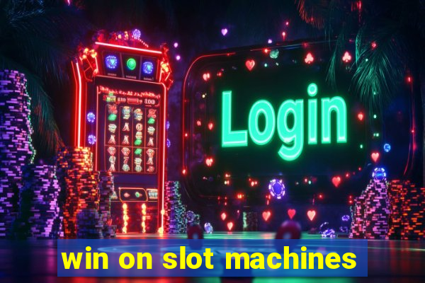 win on slot machines