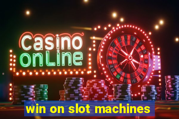 win on slot machines