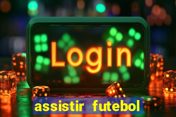 assistir futebol online ao vivo