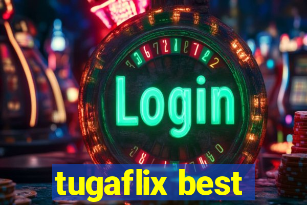 tugaflix best