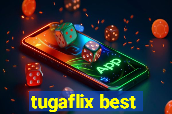 tugaflix best