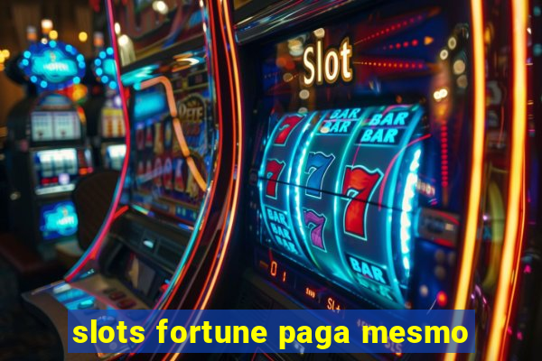 slots fortune paga mesmo