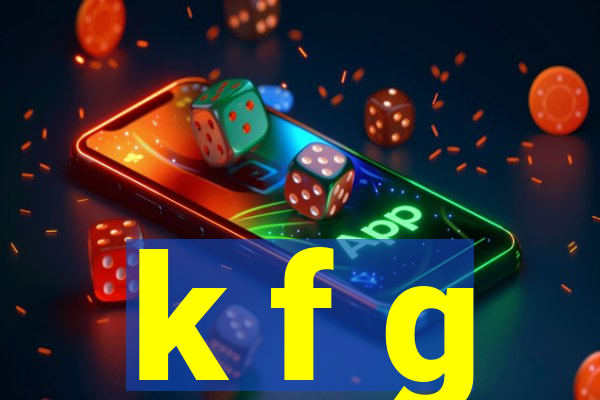 k f g