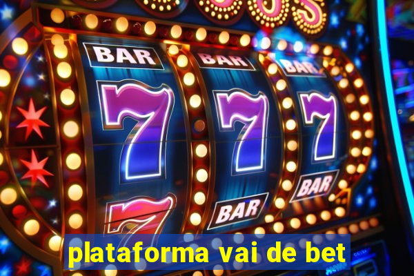 plataforma vai de bet