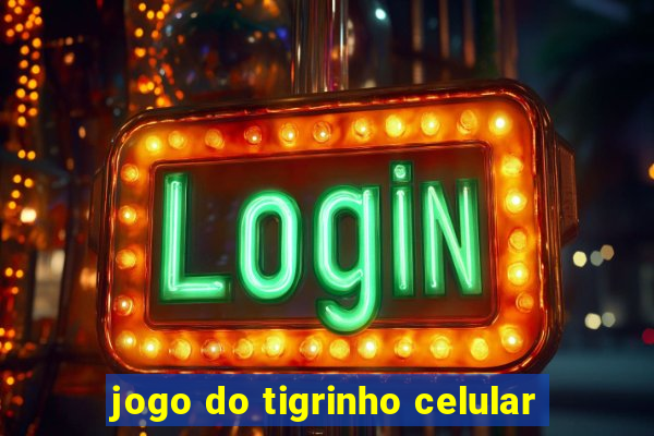 jogo do tigrinho celular