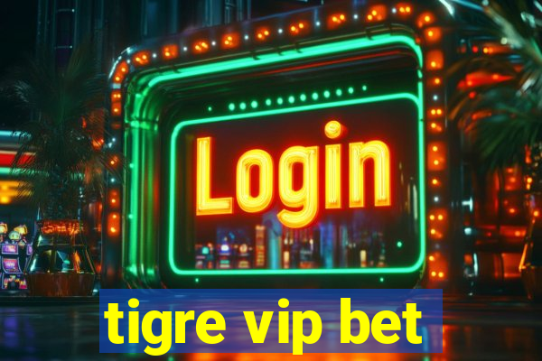 tigre vip bet