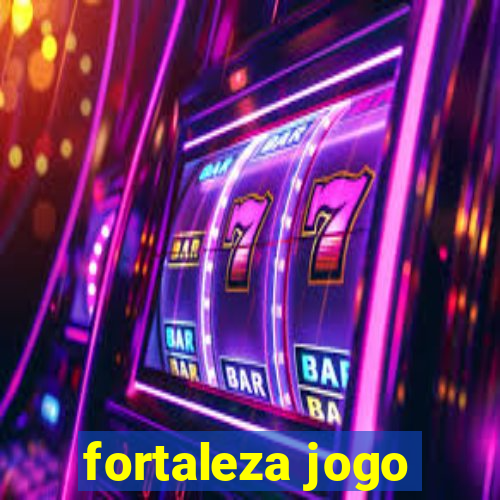 fortaleza jogo