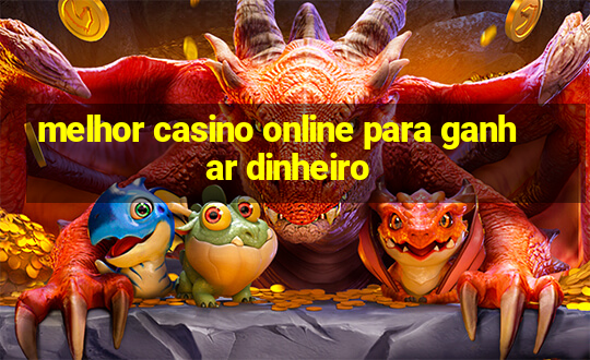 melhor casino online para ganhar dinheiro