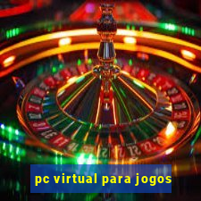 pc virtual para jogos