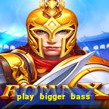 play bigger bass bonanza slots