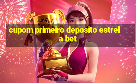 cupom primeiro deposito estrela bet