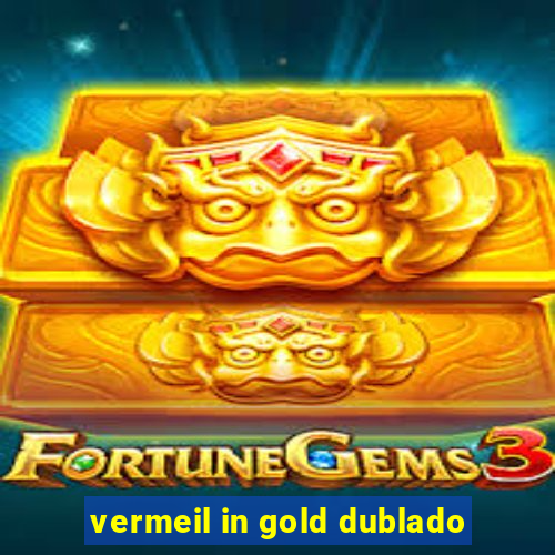 vermeil in gold dublado