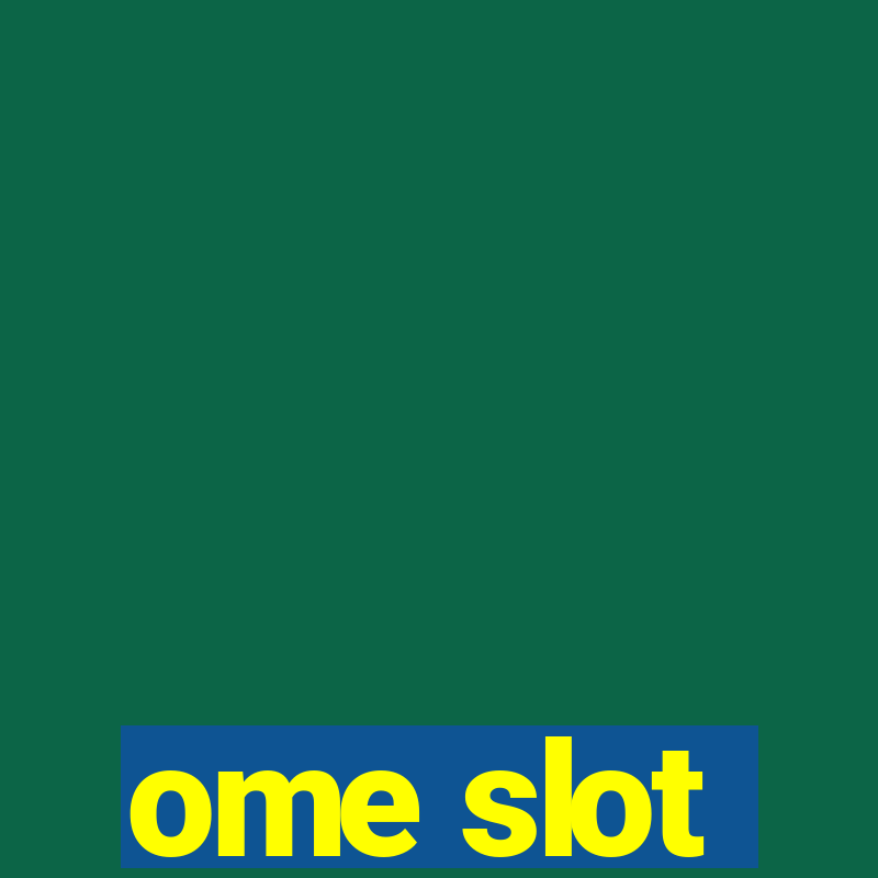 ome slot