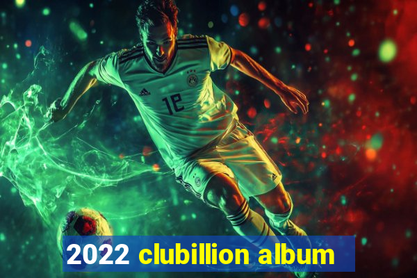 2022 clubillion album