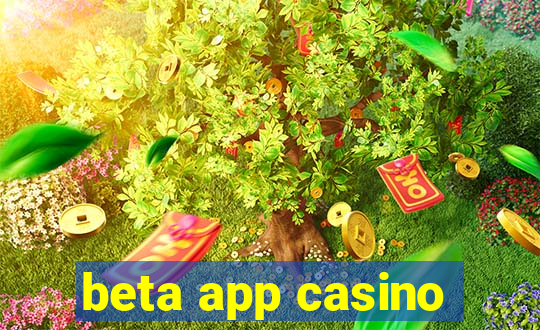 beta app casino