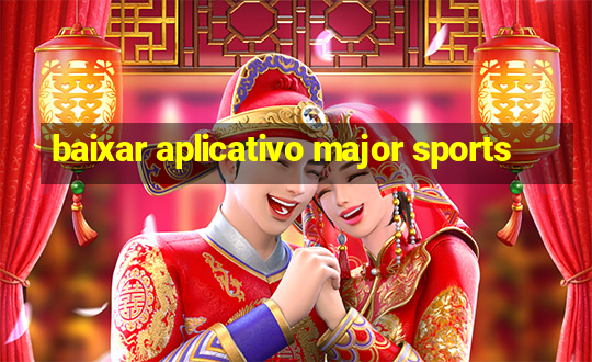 baixar aplicativo major sports