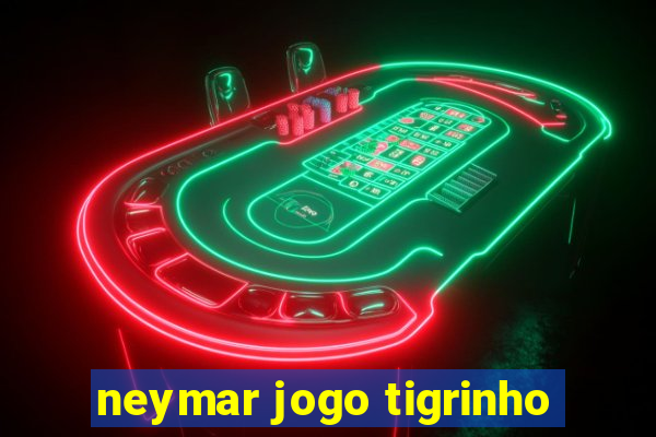 neymar jogo tigrinho