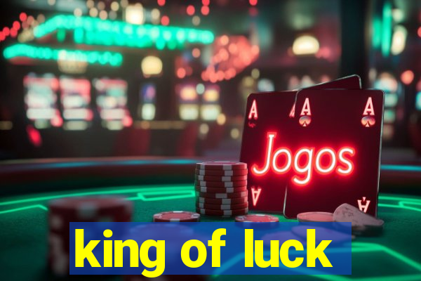 king of luck