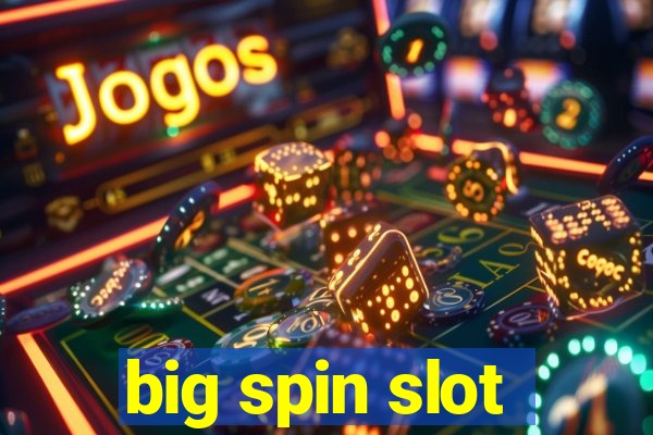 big spin slot