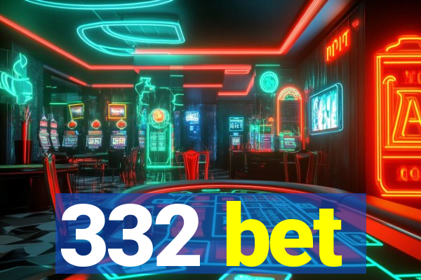 332 bet