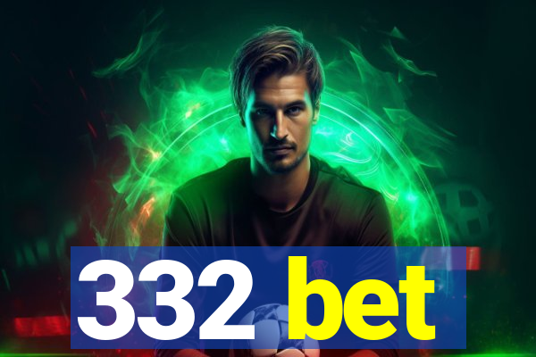 332 bet