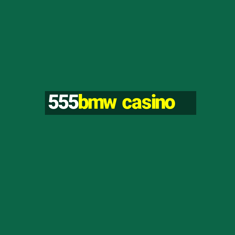 555bmw casino