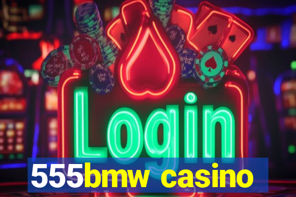 555bmw casino