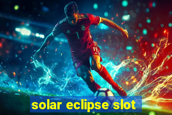 solar eclipse slot