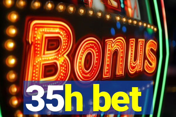 35h bet