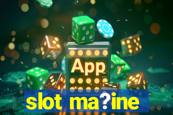 slot ma?ine