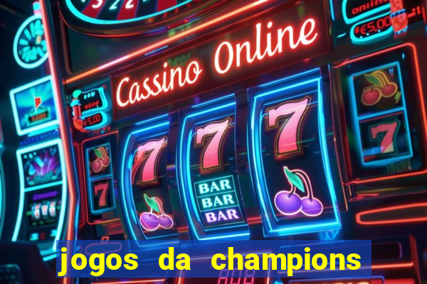 jogos da champions vai passar onde