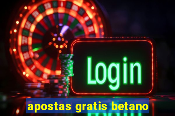 apostas gratis betano