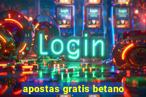 apostas gratis betano