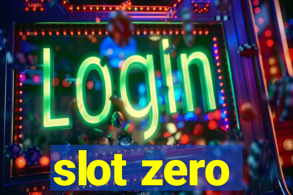 slot zero