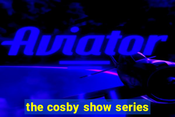 the cosby show series