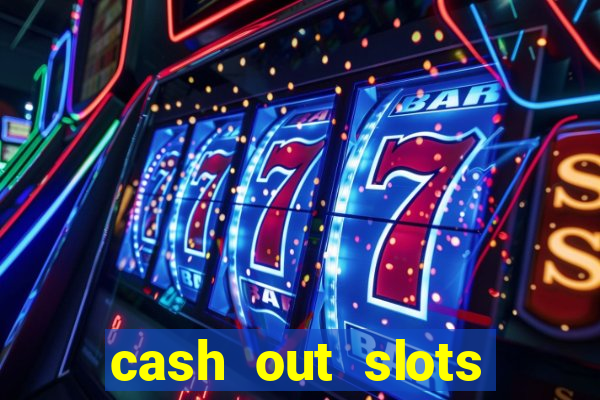 cash out slots paga mesmo