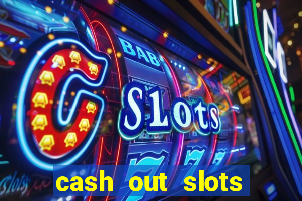 cash out slots paga mesmo