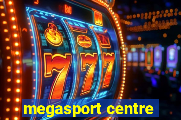 megasport centre