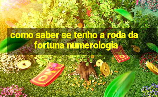 como saber se tenho a roda da fortuna numerologia