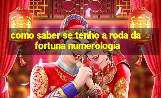 como saber se tenho a roda da fortuna numerologia