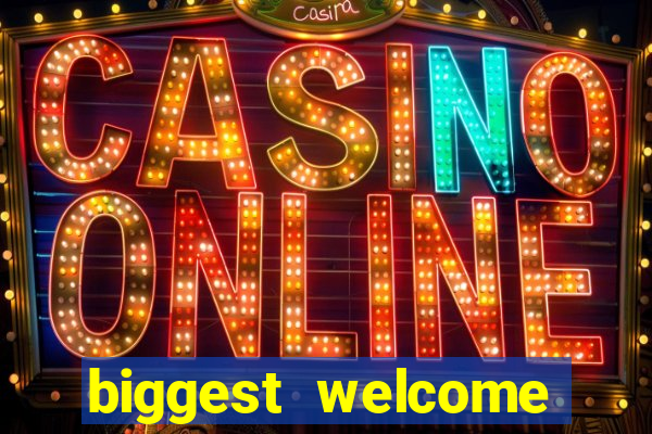 biggest welcome bonus online casino